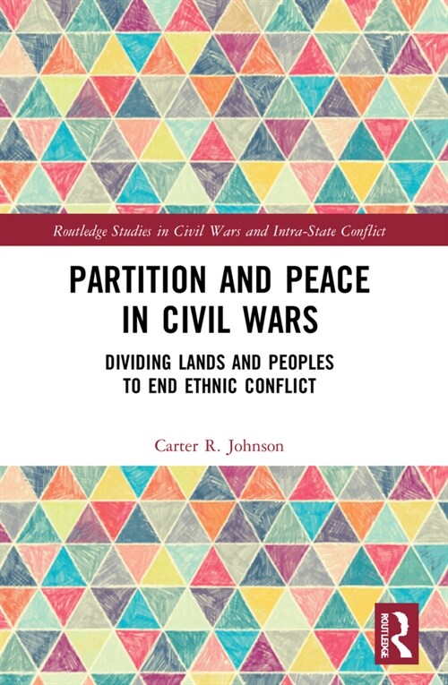 Partition and Peace in Civil Wars : Dividing Lands and Peoples to End Ethnic Conflict (Paperback)
