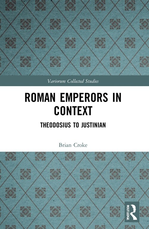 Roman Emperors in Context : Theodosius to Justinian (Paperback)