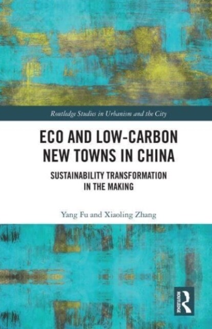 Eco and Low-Carbon New Towns in China : Sustainability Transformation in the Making (Paperback)