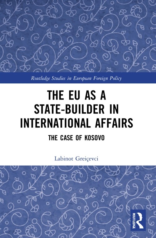 The EU as a State-builder in International Affairs : The Case of Kosovo (Paperback)