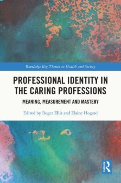 Professional Identity in the Caring Professions : Meaning, Measurement and Mastery (Paperback)