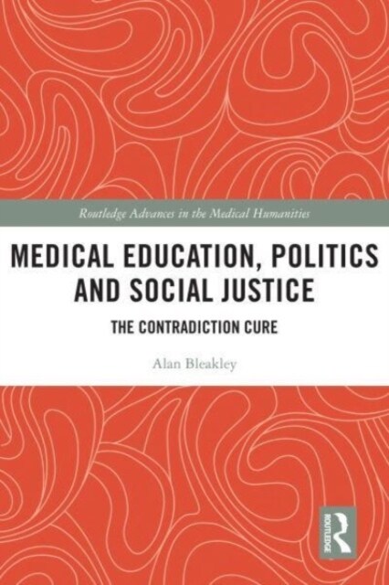 Medical Education, Politics and Social Justice : The Contradiction Cure (Paperback)