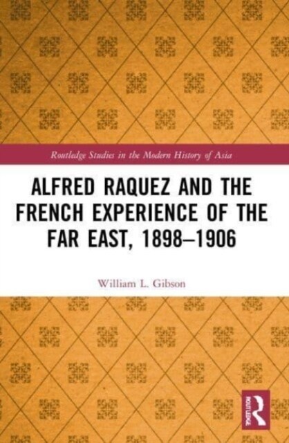 Alfred Raquez and the French Experience of the Far East, 1898-1906 (Paperback, 1)