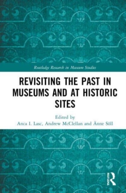 Revisiting the Past in Museums and at Historic Sites (Paperback, 1)