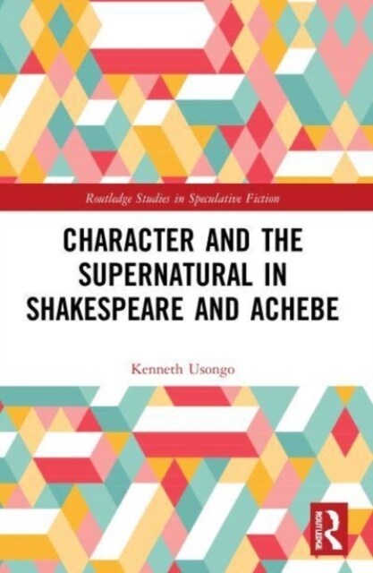 Character and the Supernatural in Shakespeare and Achebe (Paperback, 1)