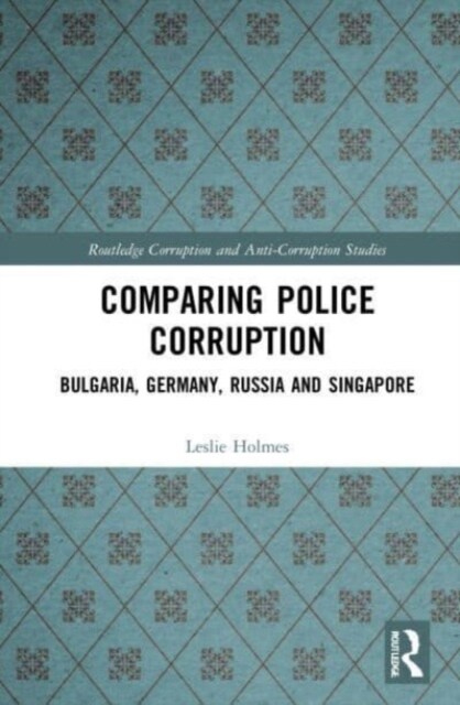 Comparing Police Corruption : Bulgaria, Germany, Russia and Singapore (Paperback)