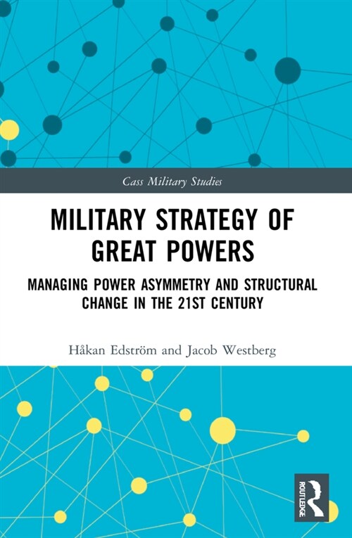 Military Strategy of Great Powers : Managing Power Asymmetry and Structural Change in the 21st Century (Paperback)