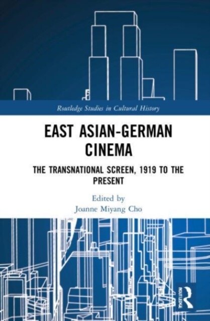 East Asian-German Cinema : The Transnational Screen, 1919 to the Present (Paperback)