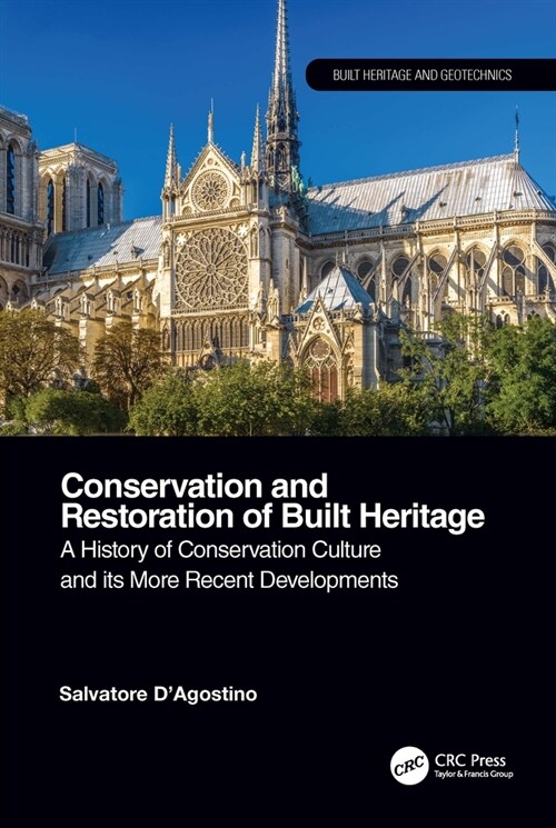 Conservation and Restoration of Built Heritage : A History of Conservation Culture and its More Recent Developments (Paperback)