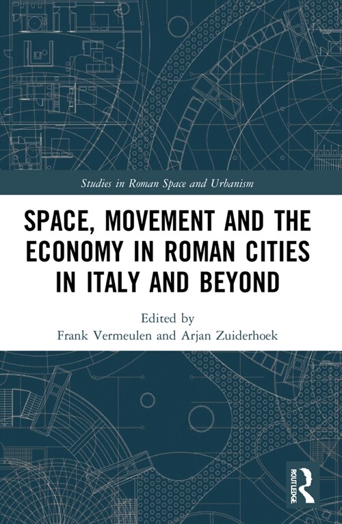 Space, Movement and the Economy in Roman Cities in Italy and Beyond (Paperback, 1)