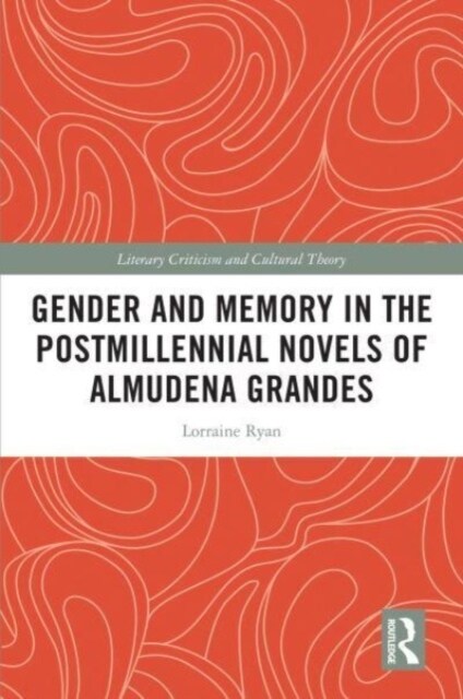 Gender and Memory in the Postmillennial Novels of Almudena Grandes (Paperback, 1)
