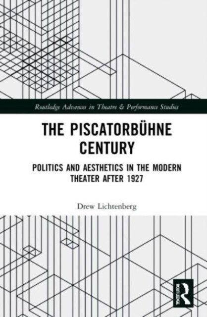 The Piscatorbuhne Century : Politics and Aesthetics in the Modern Theater After 1927 (Paperback)