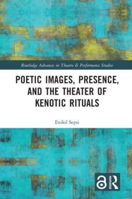 Poetic Images, Presence, and the Theater of Kenotic Rituals (Paperback, 1)