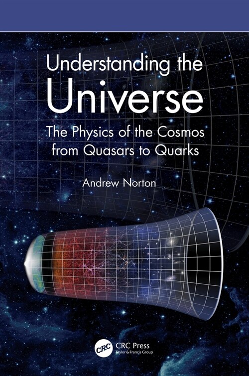 Understanding the Universe : The Physics of the Cosmos from Quasars to Quarks (Paperback)