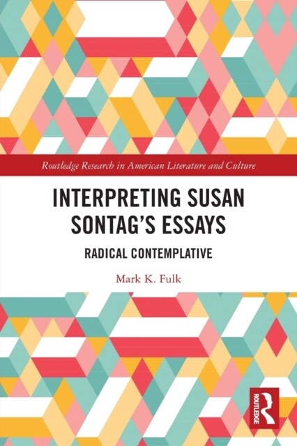 Interpreting Susan Sontag’s Essays : Radical Contemplative (Paperback)