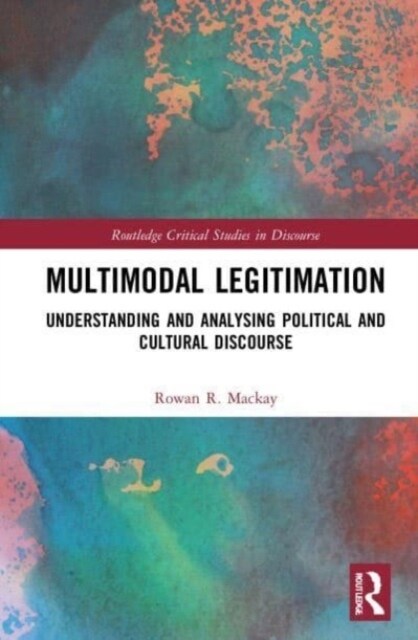 Multimodal Legitimation : Understanding and Analysing Political and Cultural Discourse (Paperback)