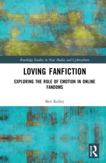 Loving Fanfiction : Exploring the Role of Emotion in Online Fandoms (Paperback)