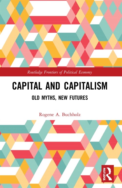 Capital and Capitalism : Old Myths, New Futures (Paperback)