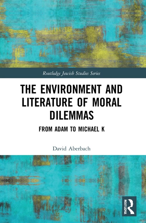 The Environment and Literature of Moral Dilemmas : From Adam to Michael K (Paperback)