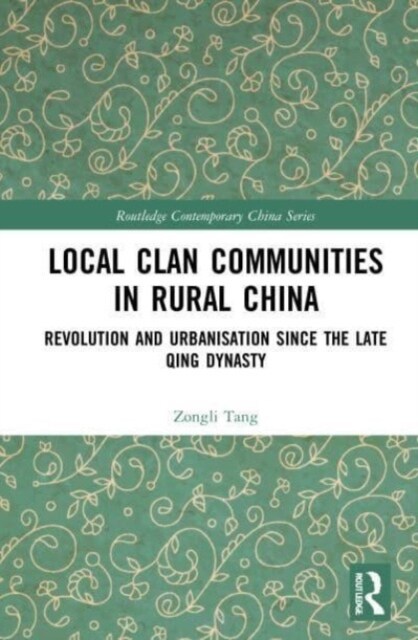 Local Clan Communities in Rural China : Revolution and Urbanisation since the Late Qing Dynasty (Paperback)