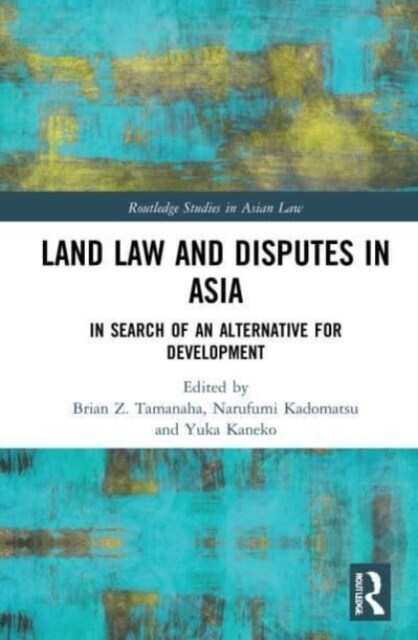 Land Law and Disputes in Asia : In Search of an Alternative for Development (Paperback)