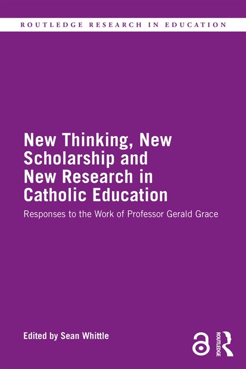 New Thinking, New Scholarship and New Research in Catholic Education : Responses to the Work of Professor Gerald Grace (Paperback)