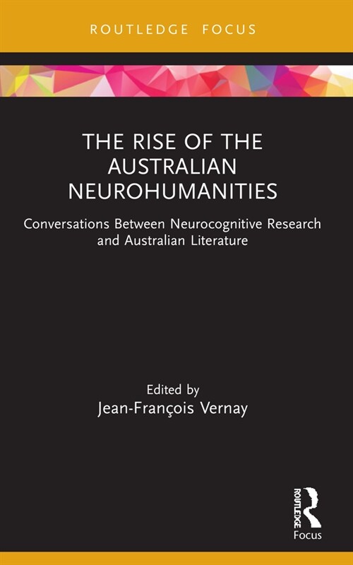 The Rise of the Australian Neurohumanities : Conversations Between Neurocognitive Research and Australian Literature (Paperback)