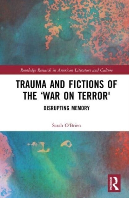 Trauma and Fictions of the War on Terror : Disrupting Memory (Paperback)