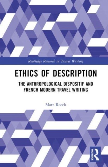 Ethics of Description : The Anthropological Dispositif and French Modern Travel Writing (Hardcover)