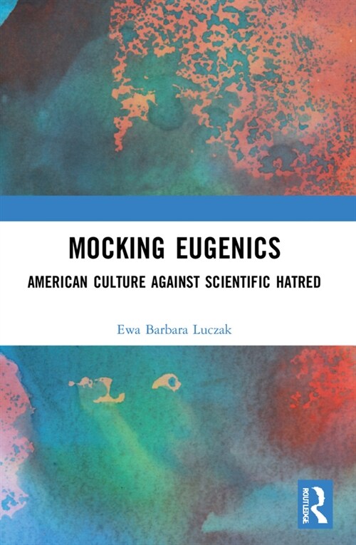 Mocking Eugenics : American Culture against Scientific Hatred (Paperback)