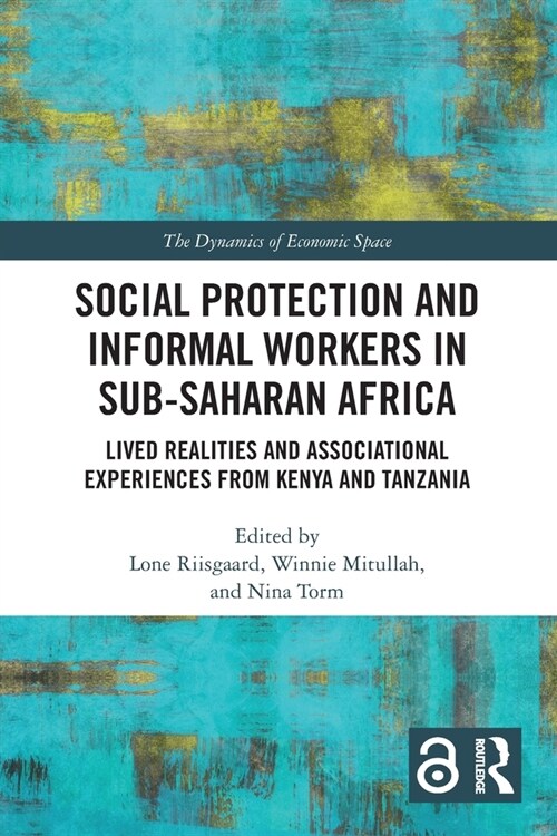 Social Protection and Informal Workers in Sub-Saharan Africa : Lived Realities and Associational Experiences from Tanzania and Kenya (Paperback)
