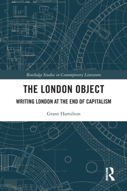 The London Object : Writing London at the End of Capitalism (Paperback)