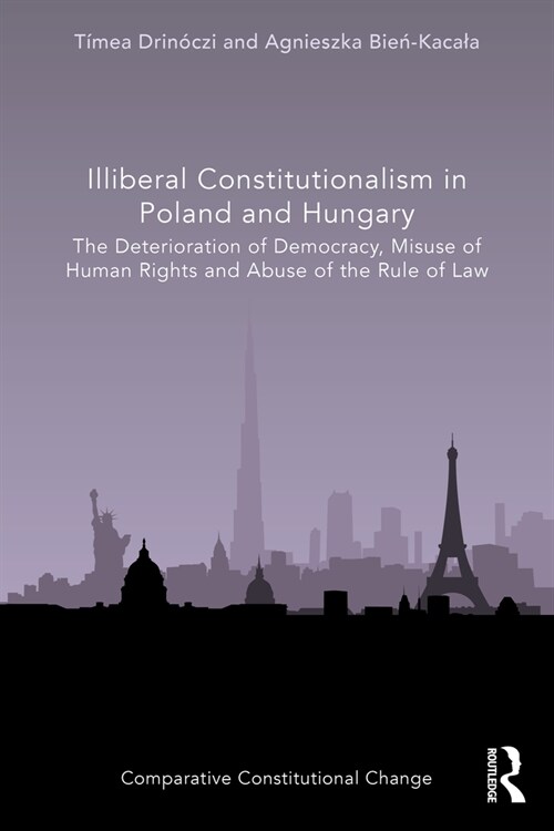Illiberal Constitutionalism in Poland and Hungary : The Deterioration of Democracy, Misuse of Human Rights and Abuse of the Rule of Law (Paperback)