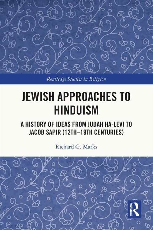 Jewish Approaches to Hinduism : A History of Ideas from Judah Ha-Levi to Jacob Sapir (12th–19th centuries) (Paperback)