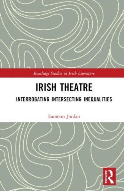 Irish Theatre : Interrogating Intersecting Inequalities (Hardcover)