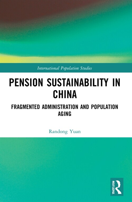 Pension Sustainability in China : Fragmented Administration and Population Aging (Paperback)