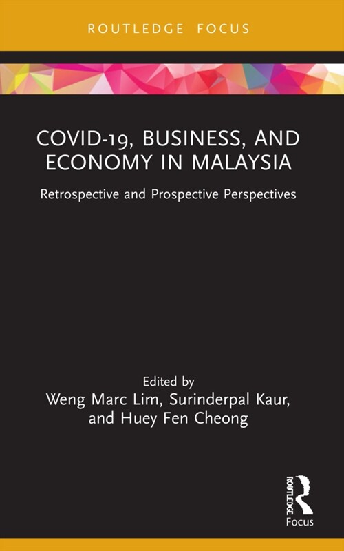 COVID-19, Business, and Economy in Malaysia : Retrospective and Prospective Perspectives (Paperback)