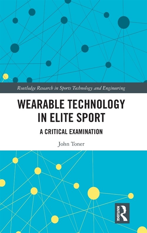 Wearable Technology in Elite Sport : A Critical Examination (Hardcover)