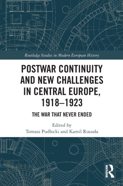 Postwar Continuity and New Challenges in Central Europe, 1918–1923 : The War That Never Ended (Paperback)