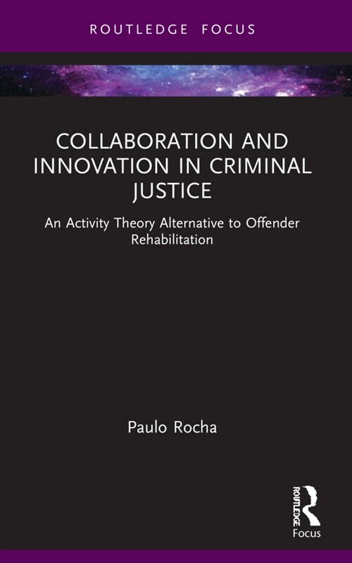 Collaboration and Innovation in Criminal Justice : An Activity Theory Alternative to Offender Rehabilitation (Paperback)