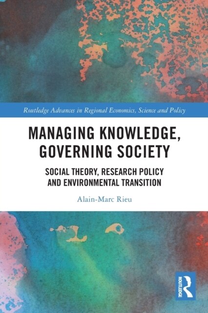 Managing Knowledge, Governing Society : Social Theory, Research Policy and Environmental Transition (Paperback)