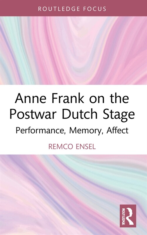 Anne Frank on the Postwar Dutch Stage : Performance, Memory, Affect (Paperback)