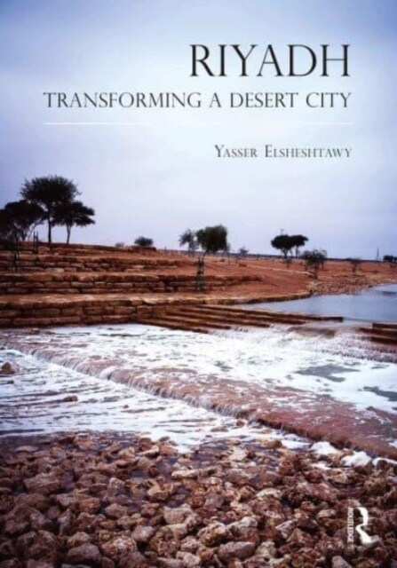 Riyadh : Transforming a Desert City (Paperback)