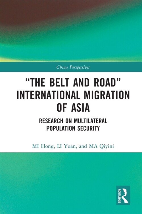 “The Belt and Road” International Migration of Asia : Research on Multilateral Population Security (Paperback)