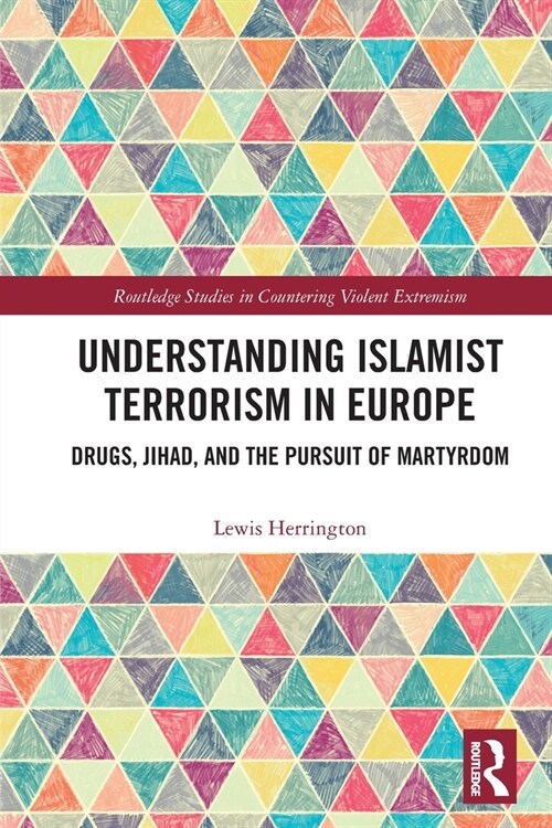 Understanding Islamist Terrorism in Europe : Drugs, Jihad, and the Pursuit of Martyrdom (Paperback)