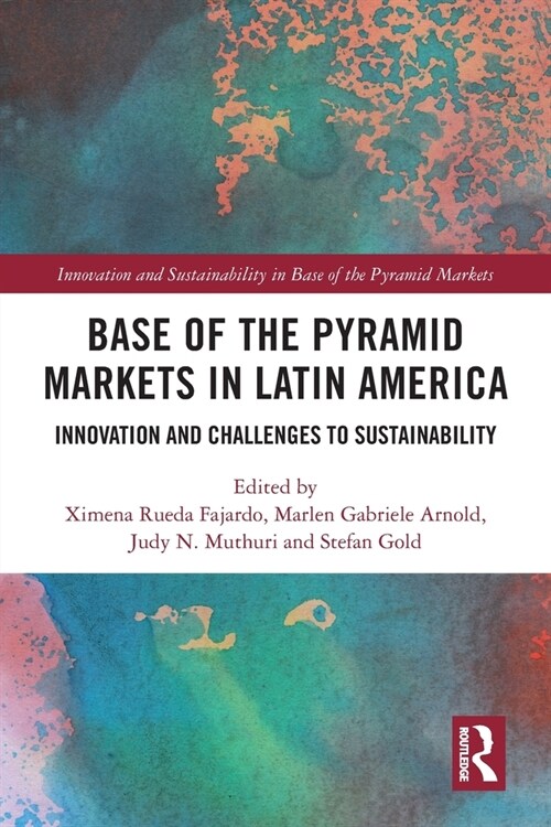 Base of the Pyramid Markets in Latin America : Innovation and Challenges to Sustainability (Paperback)