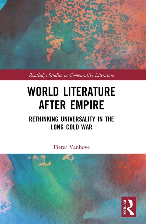 World Literature After Empire : Rethinking Universality in the Long Cold War (Paperback)