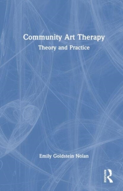 Community Art Therapy : Theory and Practice (Hardcover)