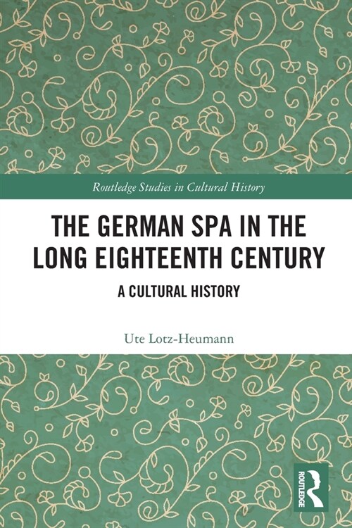 The German Spa in the Long Eighteenth Century : A Cultural History (Paperback)