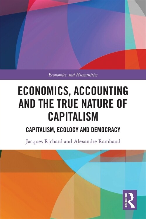 Economics, Accounting and the True Nature of Capitalism : Capitalism, Ecology and Democracy (Paperback)